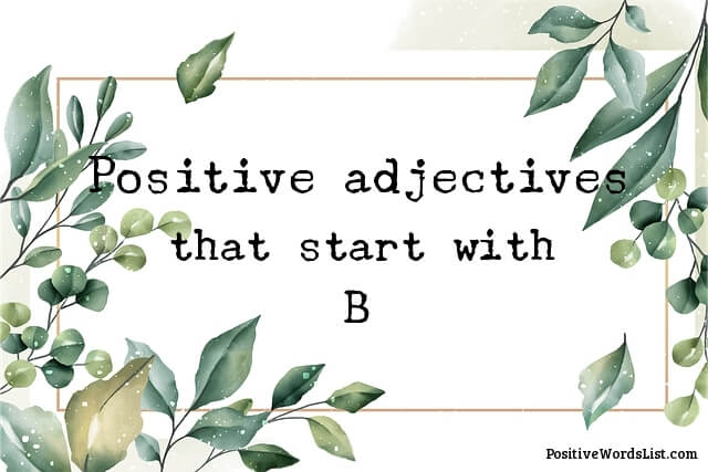 134 Positive Adjectives that Start with B